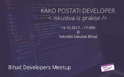 Kako postati developer < iskustva iz prakse />  Bihać Developers Meetup 